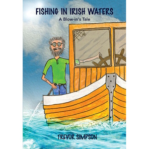 Trevor Simpson. Fishing In Irish Waters - A Blow-in's Tale